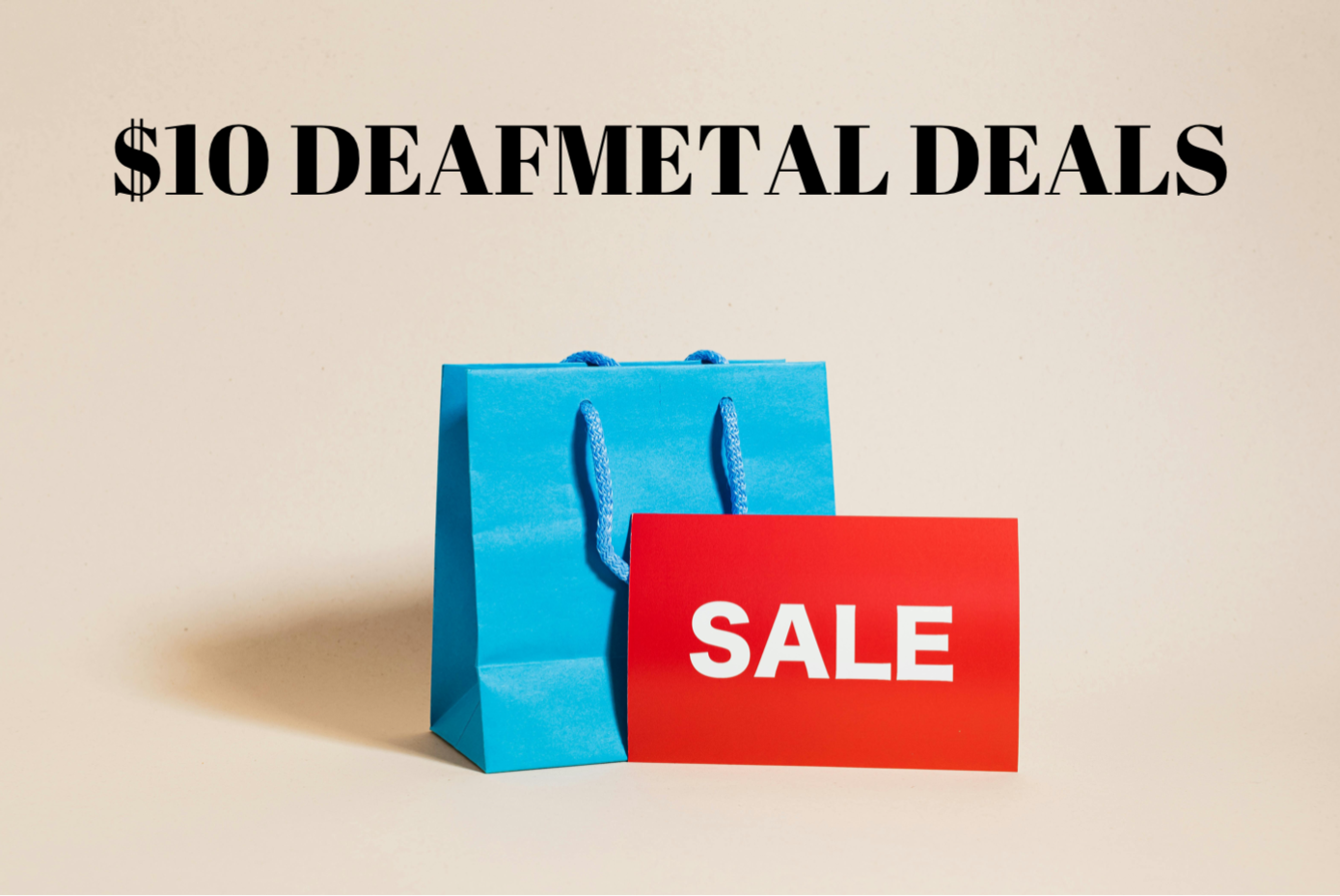 $10 Deafmetal deals sale sign with blue shopping bag on beige background.